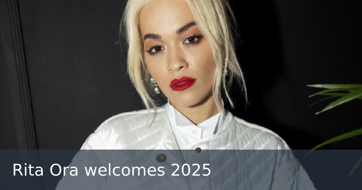 Rita Ora welcomes 2025
