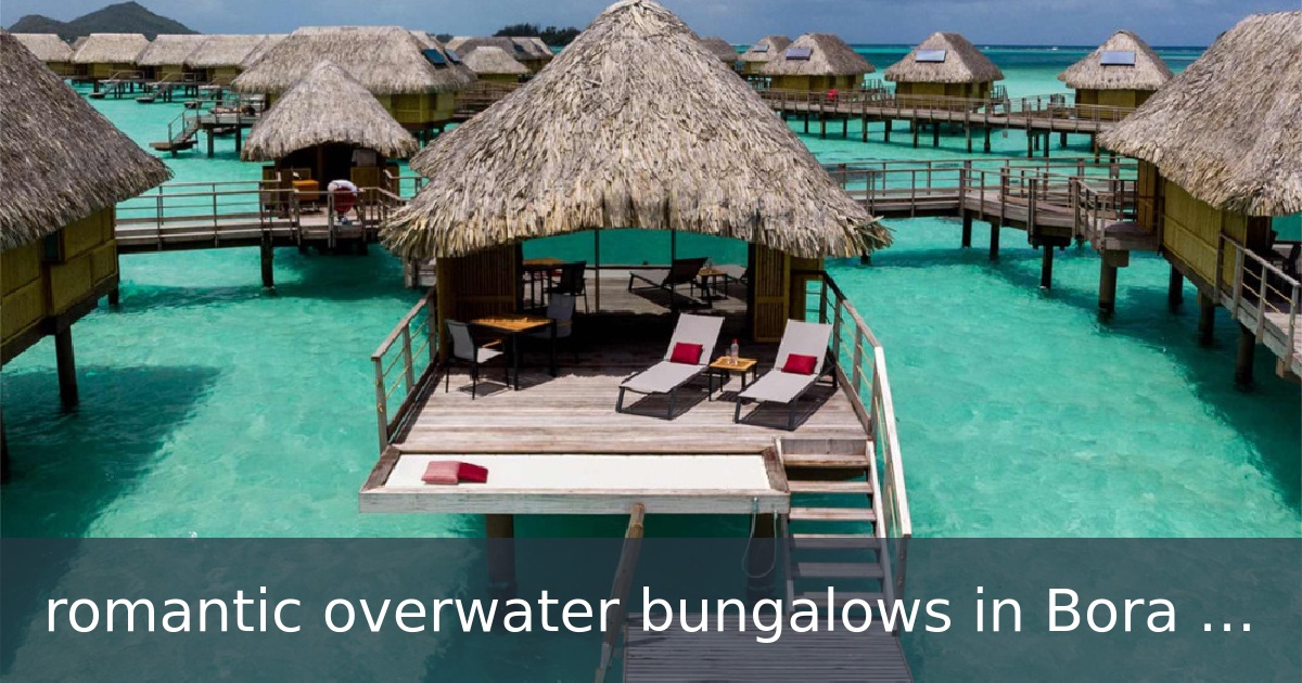 romantic overwater bungalows in Bora Bora
