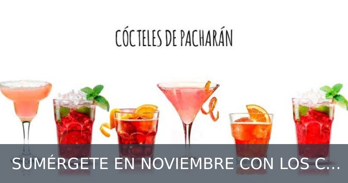 SUMÉRGETE EN NOVIEMBRE CON LOS CÓCTELES DE PACHARAN