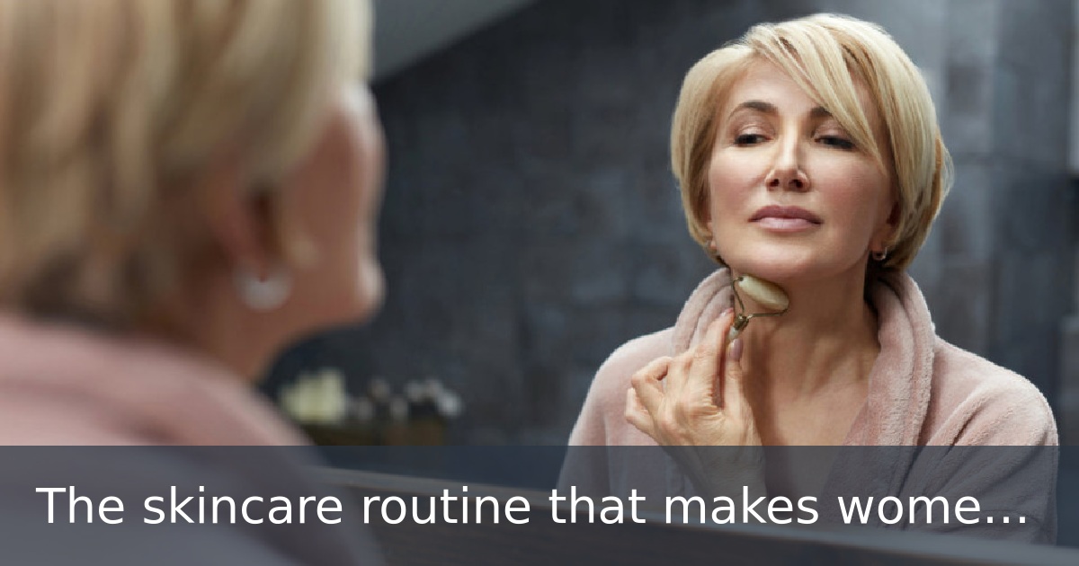 The skincare routine that makes women over 50 look incredible.