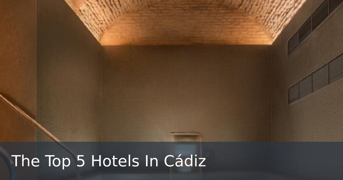 The Top 5 Hotels In Cádiz