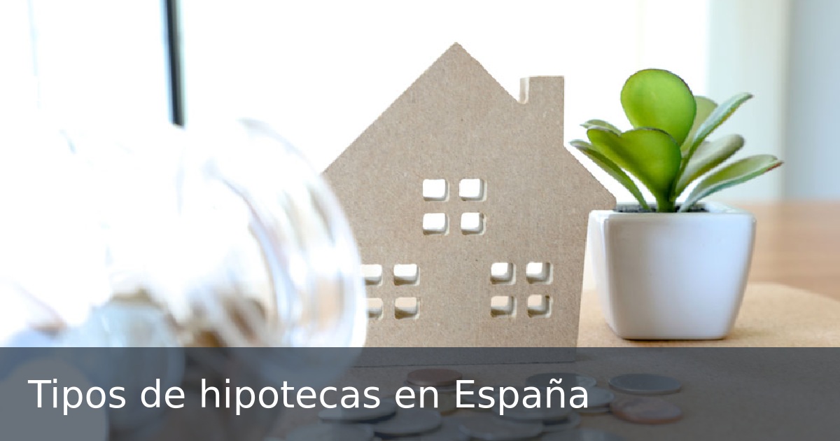 Tipos de hipotecas en España