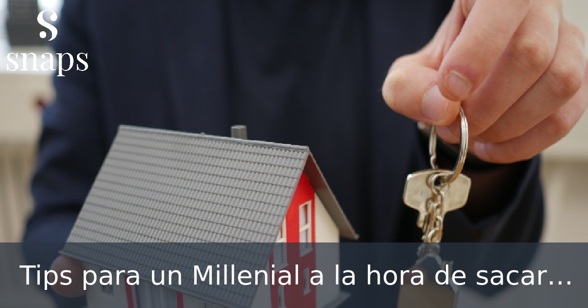 Tips para un Millenial a la hora de sacar una hipoteca
