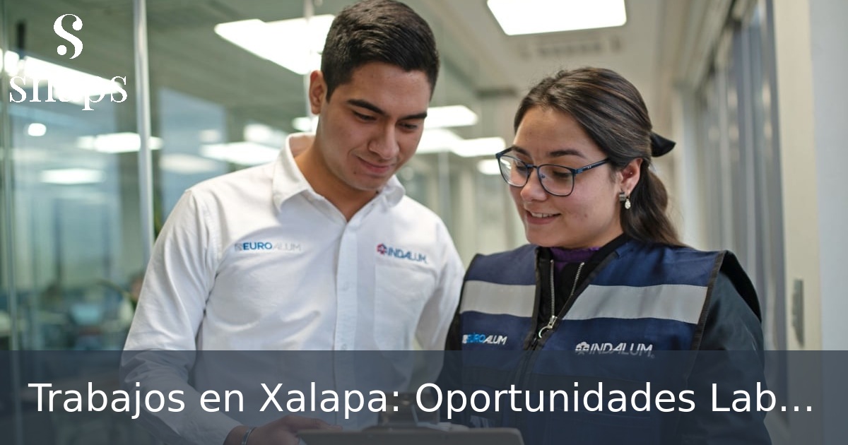 Trabajos en Xalapa: Oportunidades Laborales para Principiantes ...