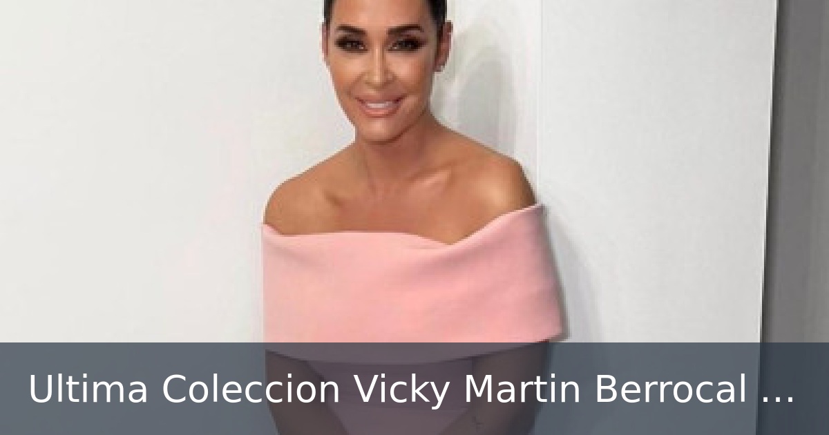 Ultima Coleccion Vicky Martin Berrocal Berrocal