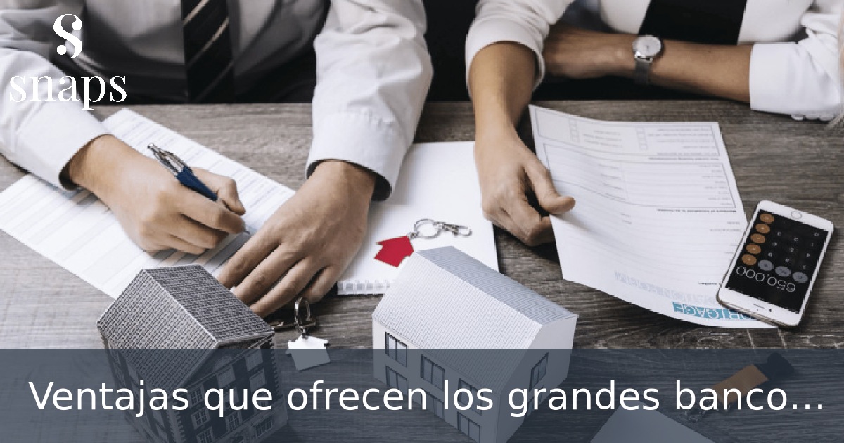 Ventajas que ofrecen los grandes bancos en España con las hipotecas