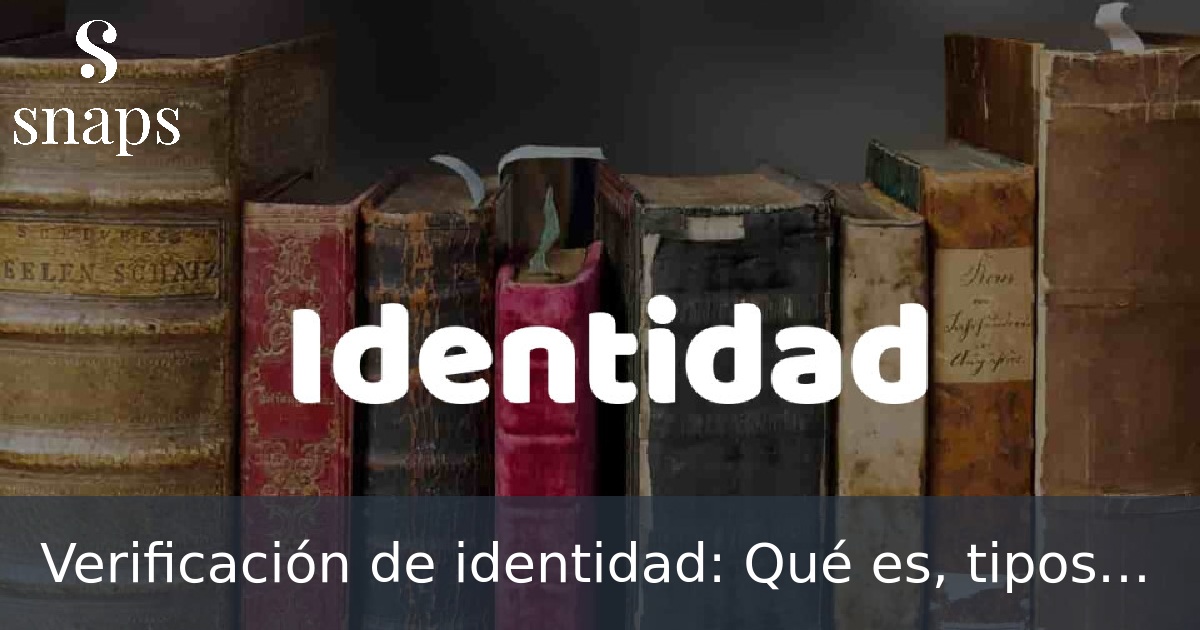 Verificación de identidad: Qué es, tipos de sistemas y cómo funciona ...