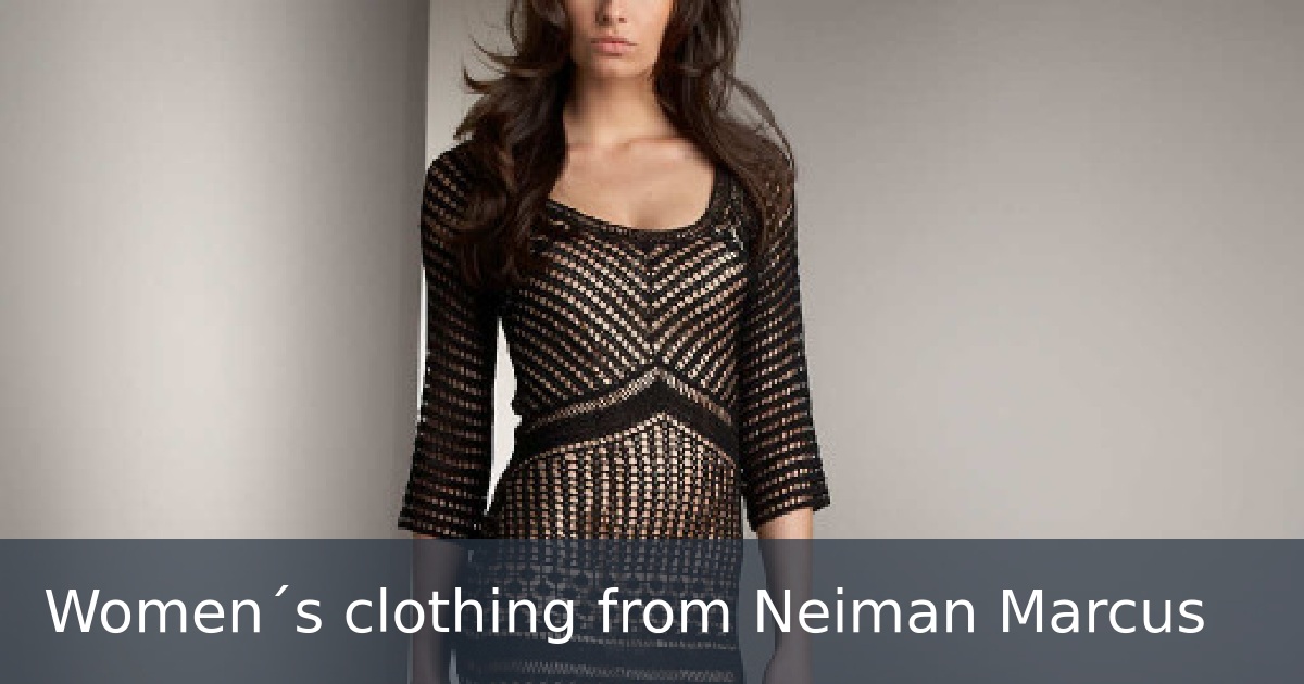 Women´s clothing from Neiman Marcus