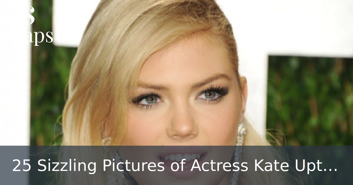 25 Sizzling Pictures of Actress Kate Upton