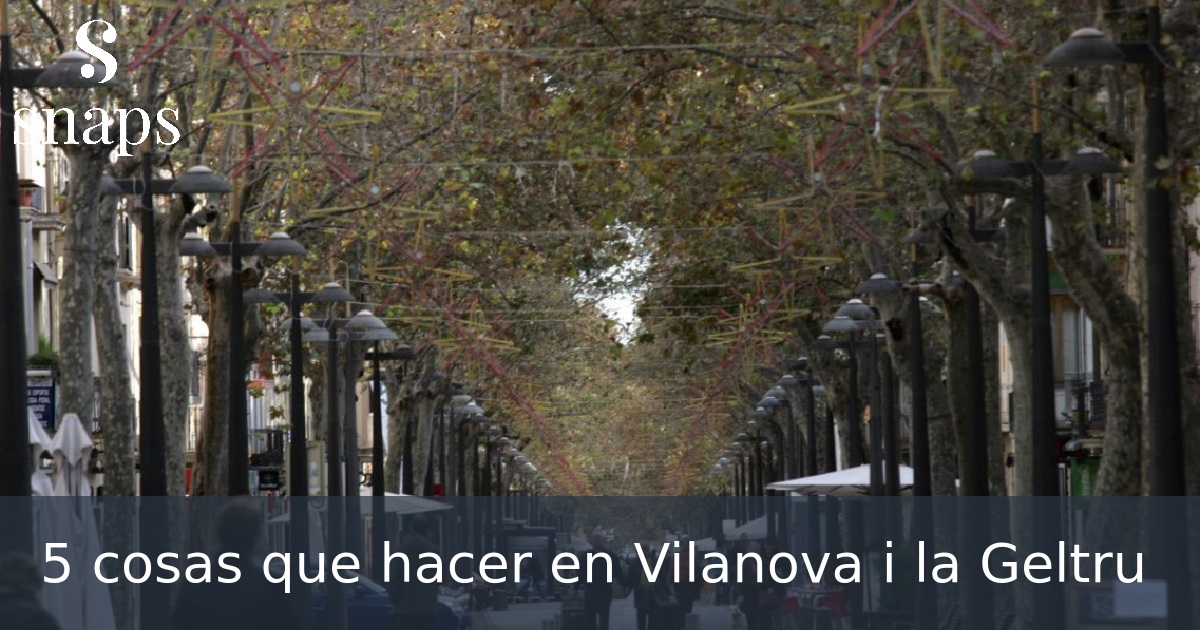5 cosas que hacer en Vilanova i la Geltru