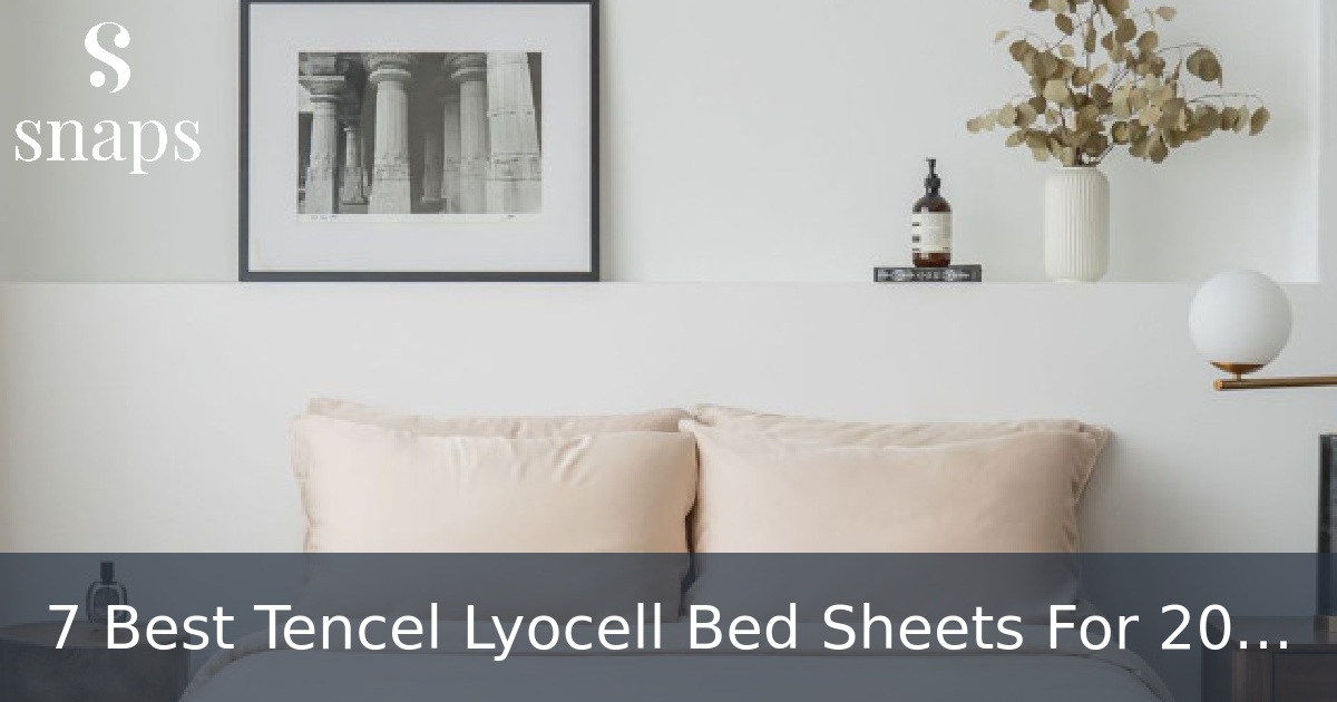 7 Best Tencel Lyocell Bed Sheets For 2024