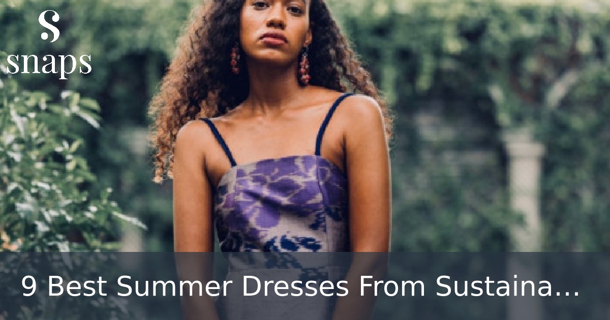 9 Best Summer Dresses From Sustainable Brands (2024)