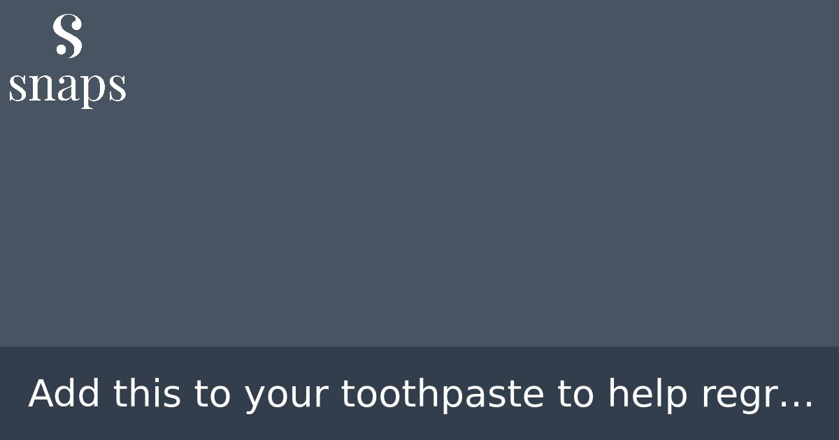 Add this to your toothpaste to help regrow gums