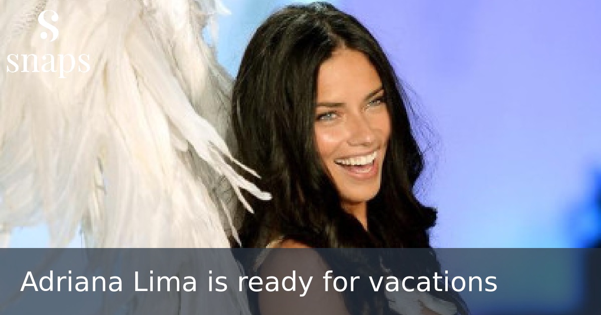 Adriana Lima is ready for vacations