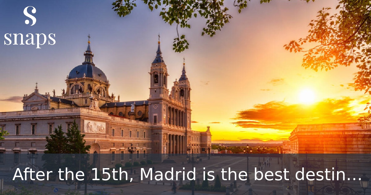 After the 15th, Madrid is the best destination