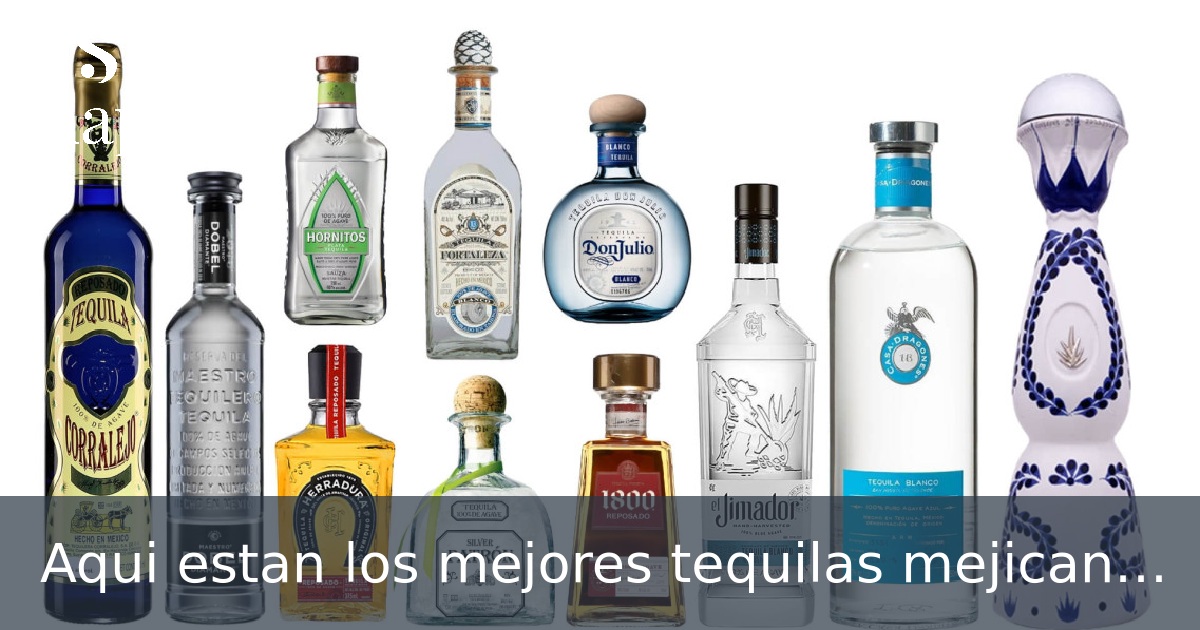 Aqui estan los mejores tequilas mejicanos