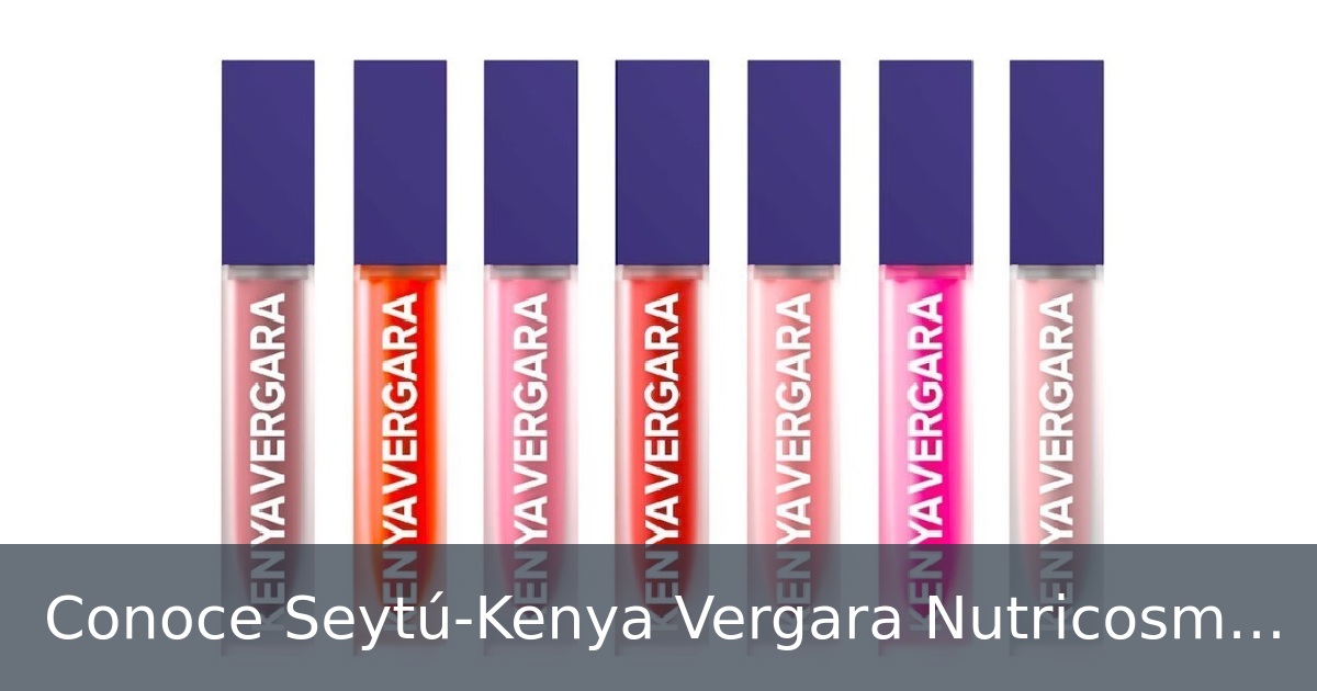 Conoce Seytú-Kenya Vergara Nutricosmetica.