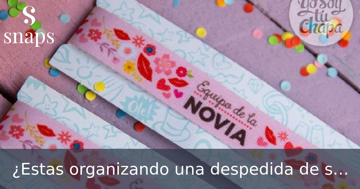 ¿Estas organizando una despedida de solteras?
