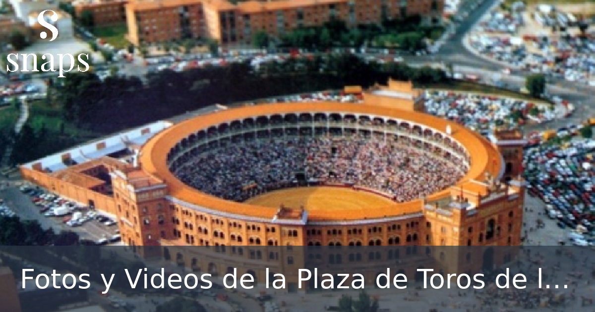 Fotos y Videos de la Plaza de Toros de las Ventas de Madrid