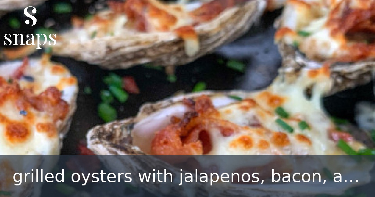 grilled oysters with jalapenos, bacon, and cheese