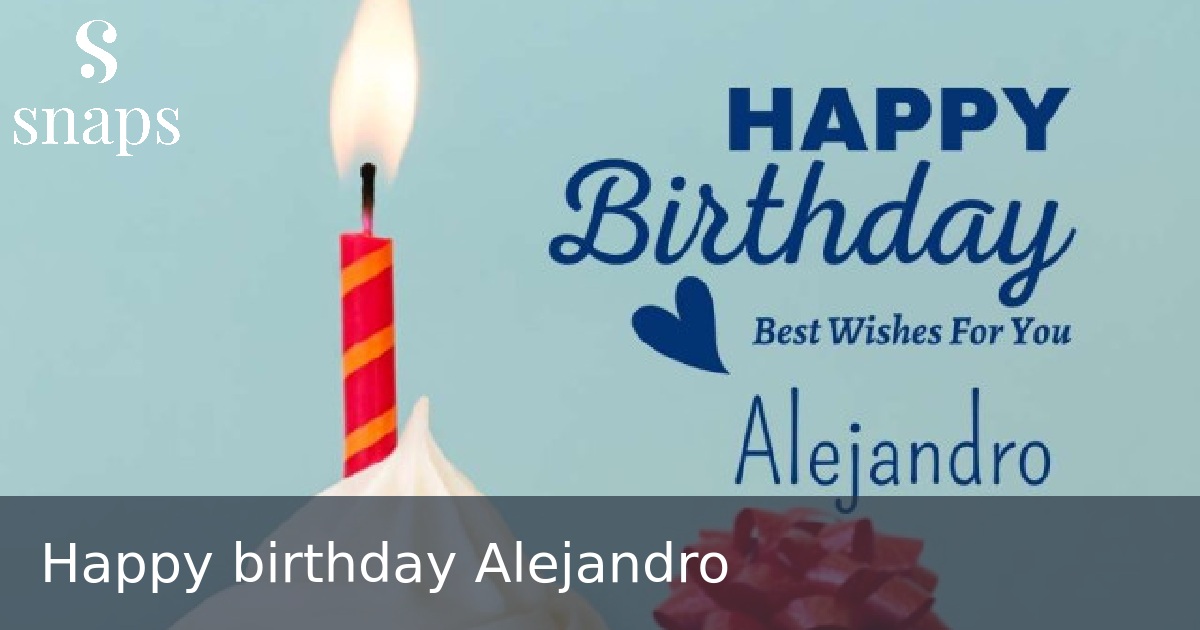 Happy birthday Alejandro