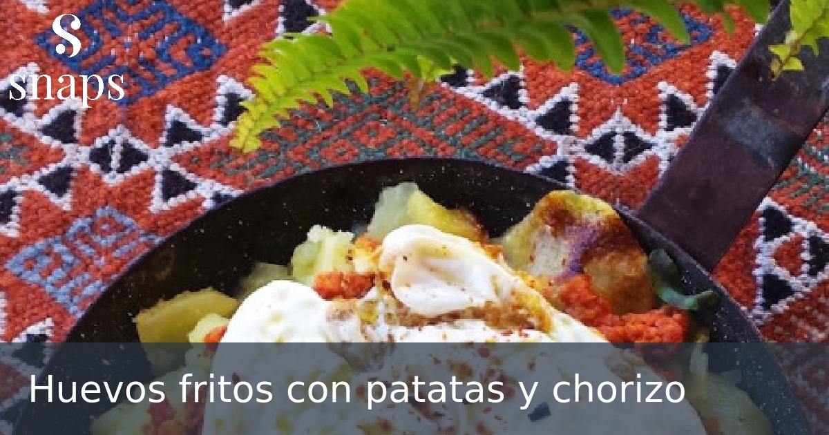 Huevos fritos con patatas y chorizo