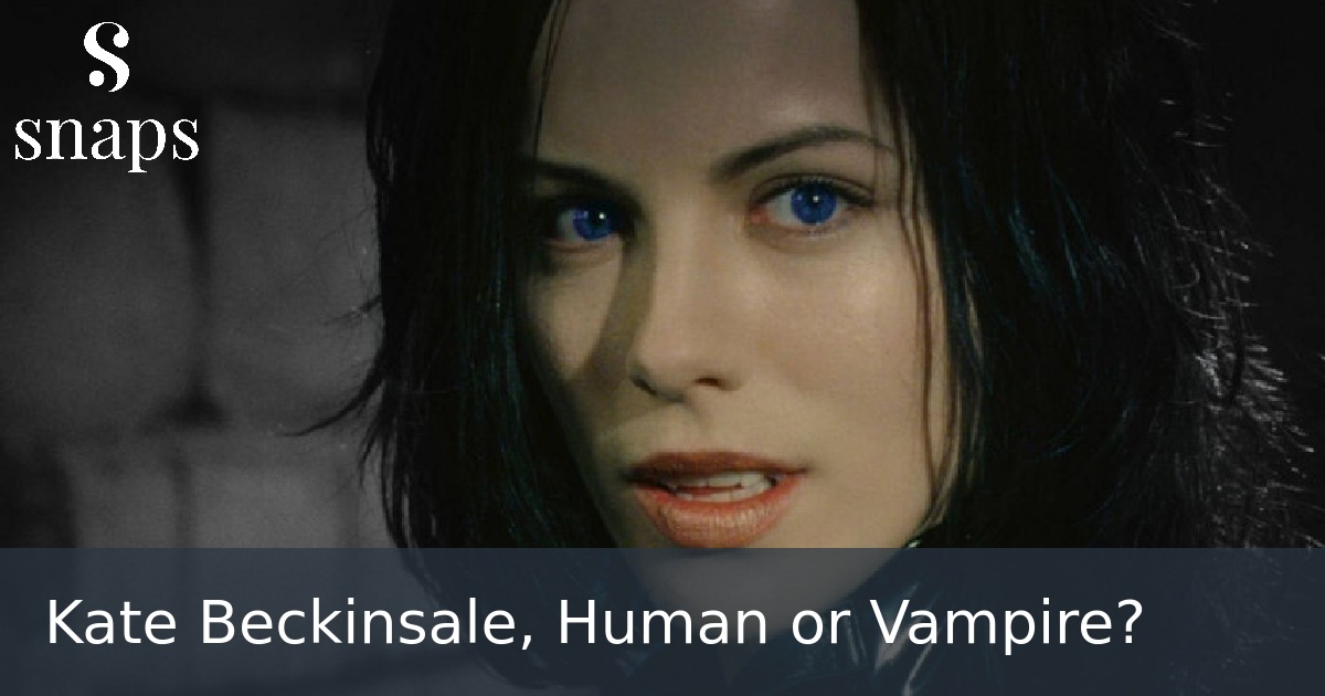 Kate Beckinsale, Human or Vampire?