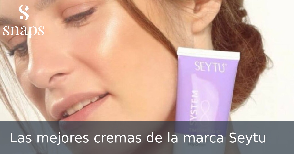 Las mejores cremas de la marca Seytu