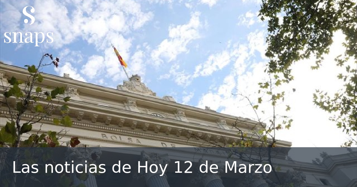 Las noticias de Hoy 12 de Marzo