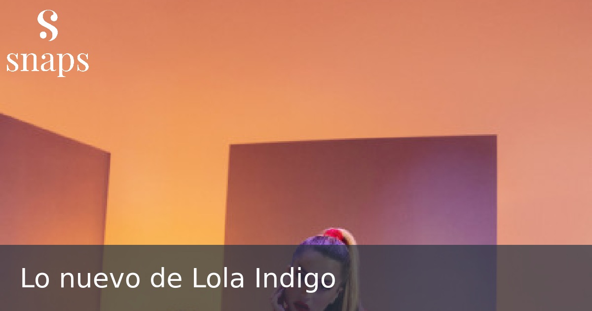 Lo nuevo de Lola Indigo