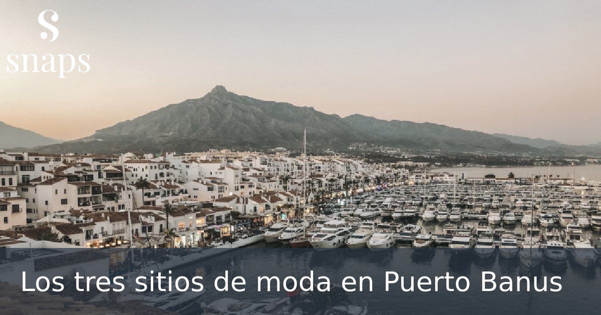 Los tres sitios de moda en Puerto Banus