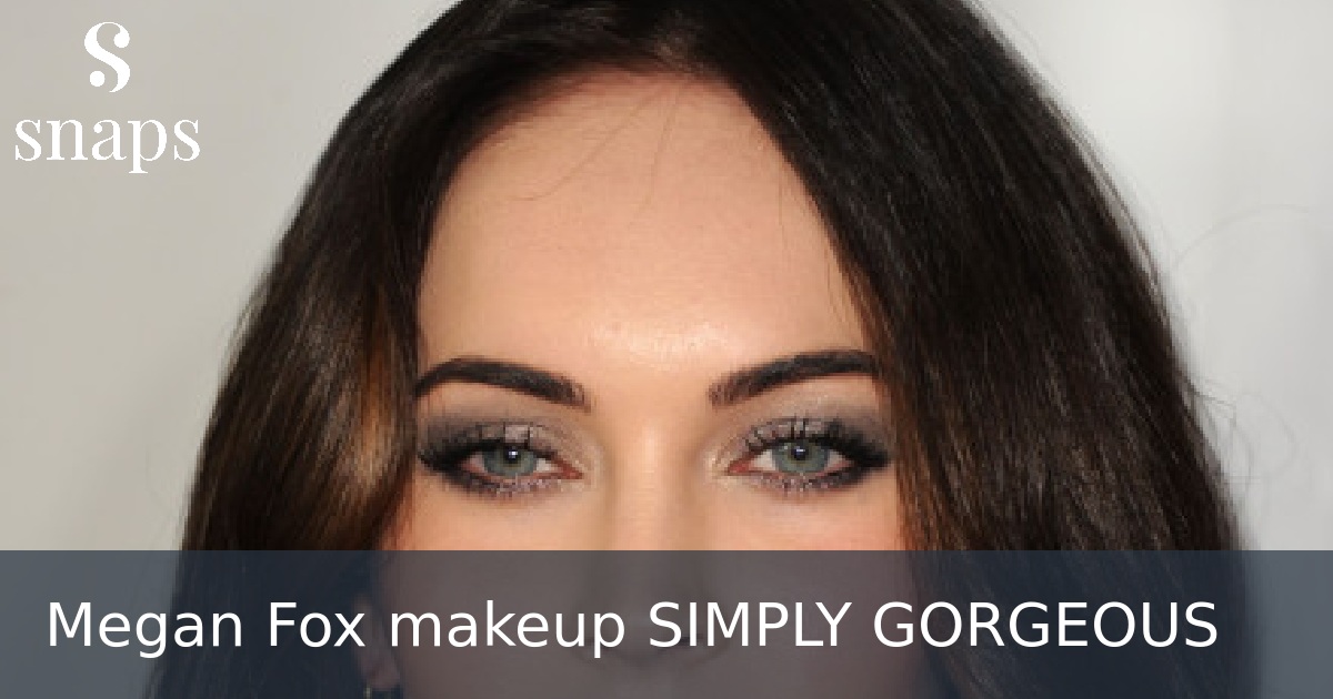 Megan Fox makeup SIMPLY GORGEOUS