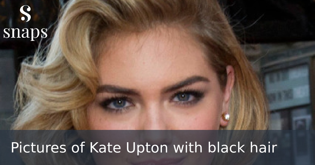 Pictures of Kate Upton with black hair