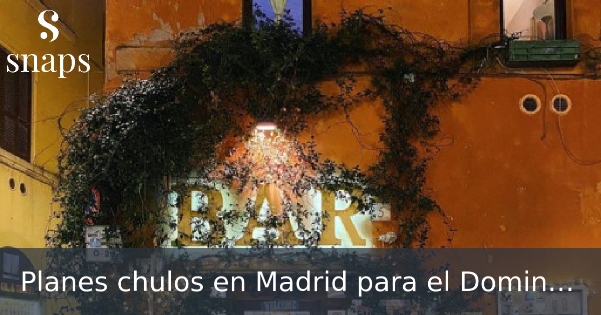 Planes chulos en Madrid para el Domingo