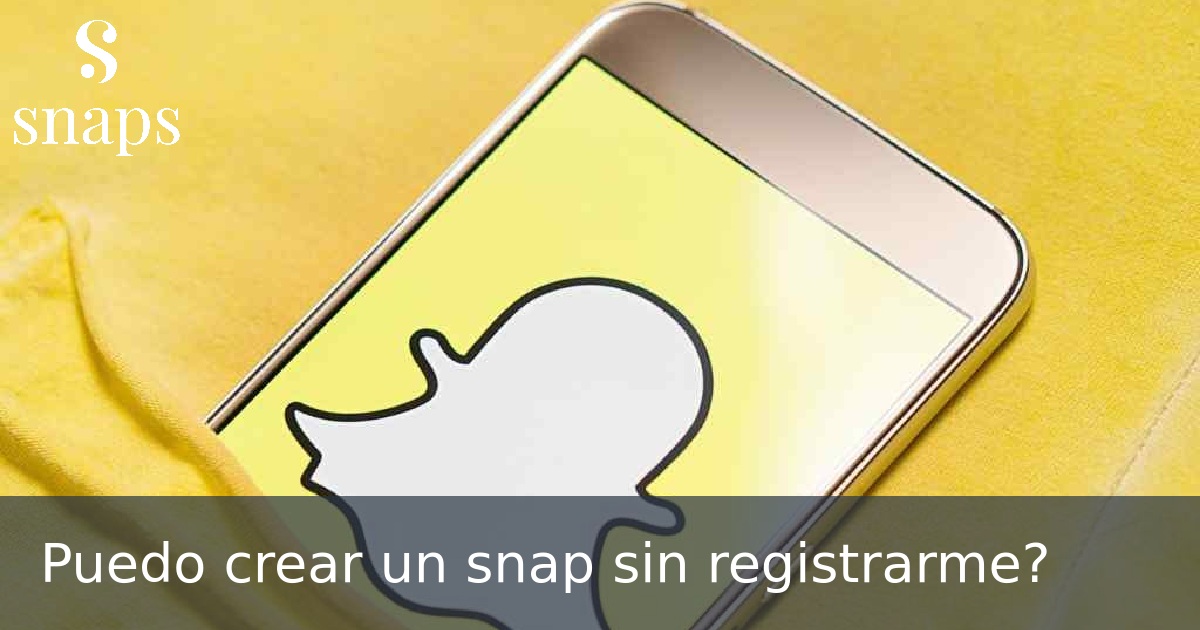 Puedo crear un snap sin registrarme?