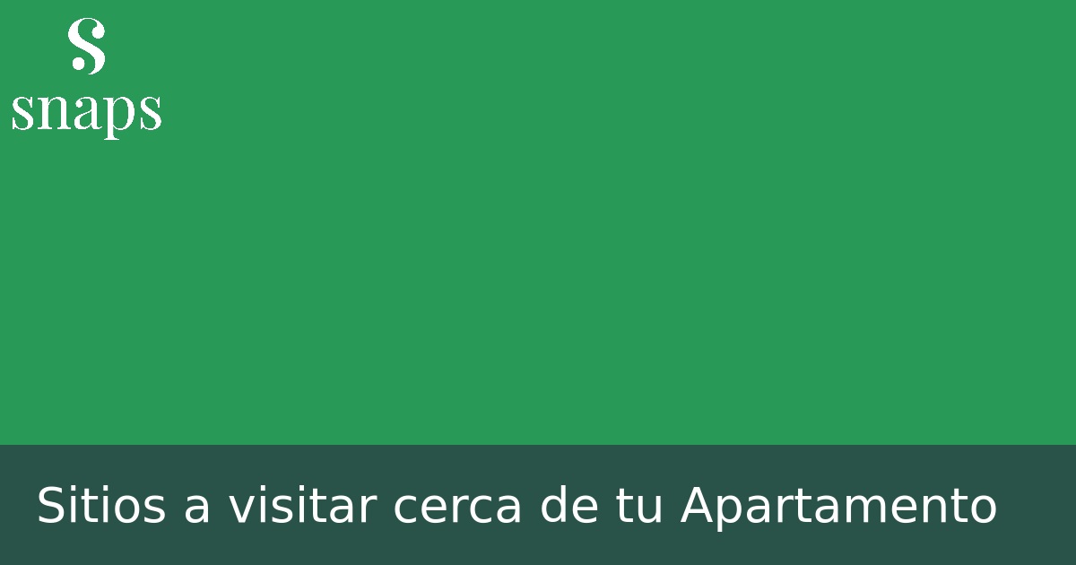 Sitios a visitar cerca de tu Apartamento
