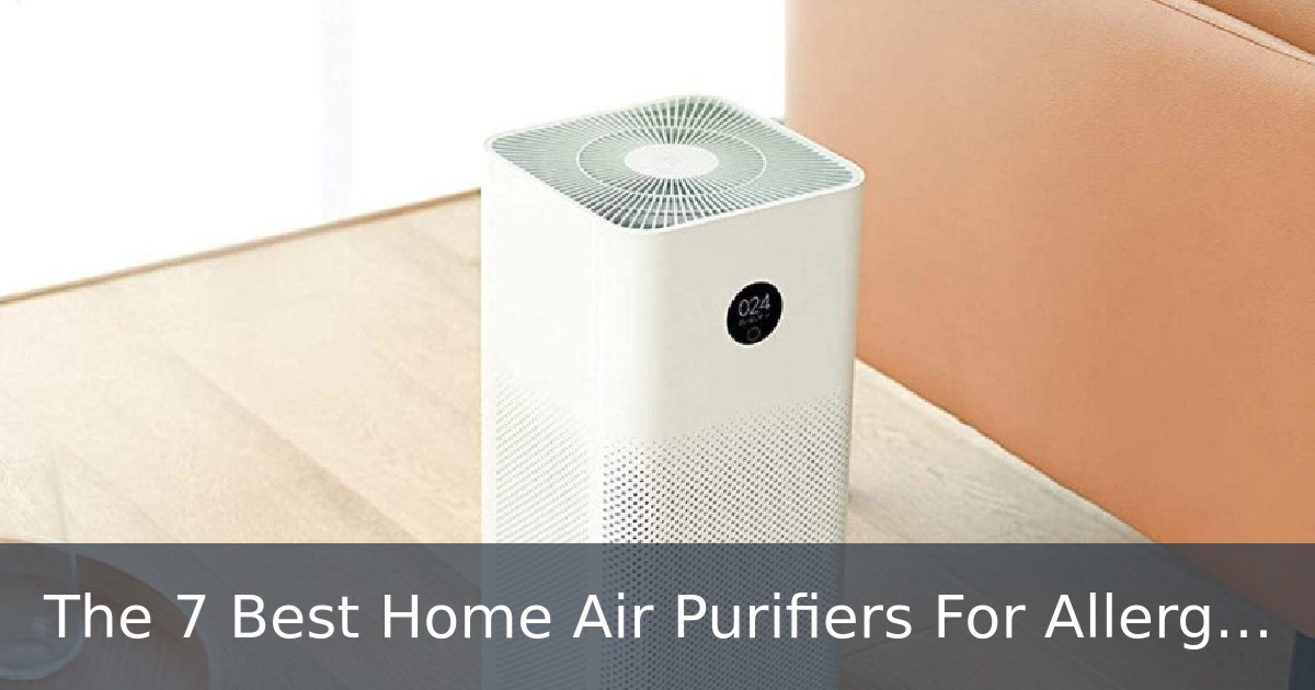 The 7 Best Home Air Purifiers For Allergies
