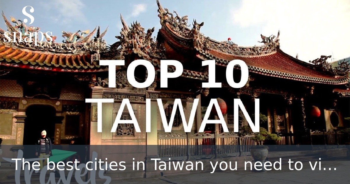 The best cities in Taiwan you need to visit beyond Taipei