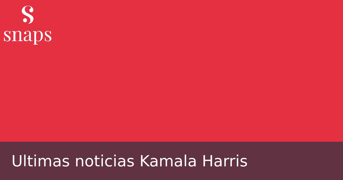 Ultimas noticias Kamala Harris