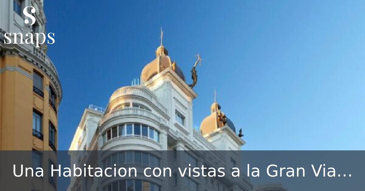 Una Habitacion con vistas a la Gran Via de Madrid