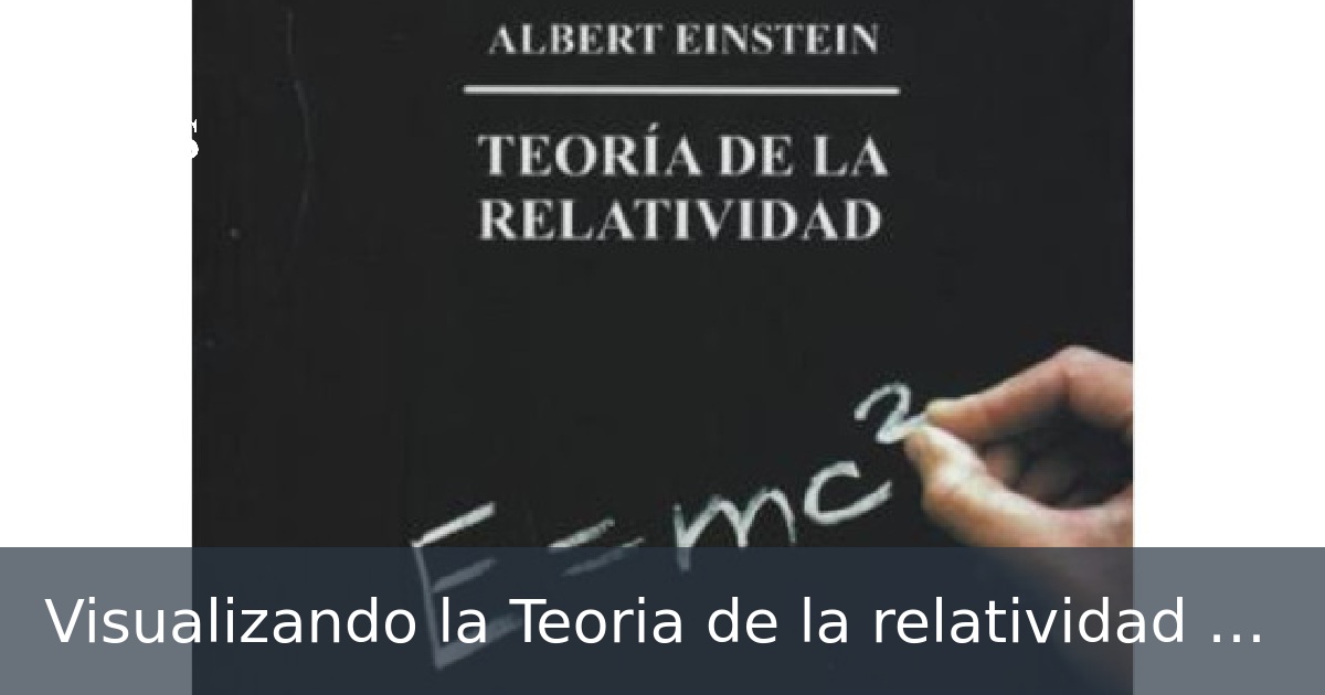 Visualizando la Teoria de la relatividad de Einstein