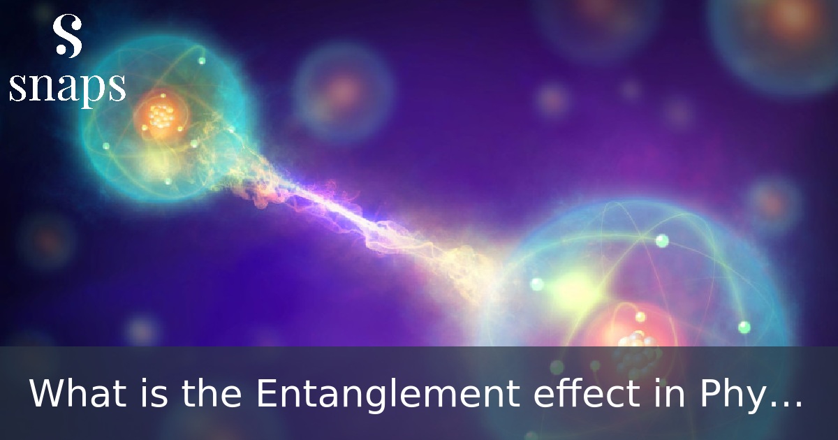 What is the Entanglement effect in Physics?