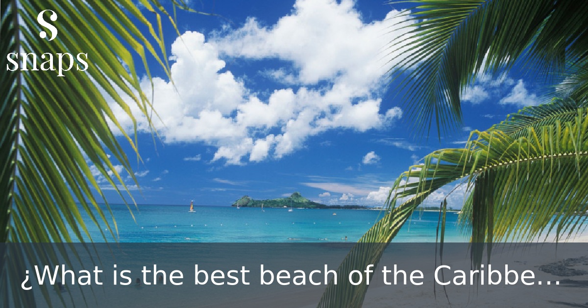 ¿What is the best beach of the Caribbean?