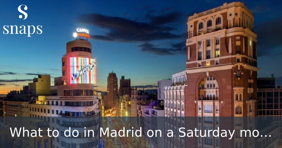 What to do in Madrid on a Saturday morning