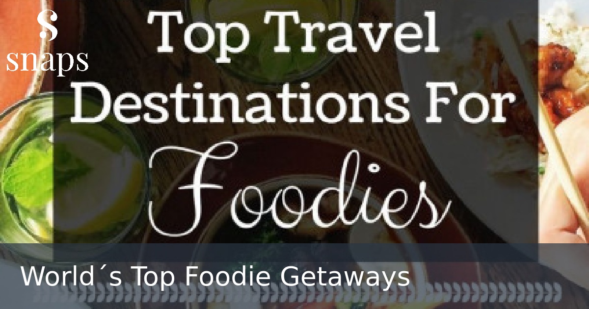 World´s Top Foodie Getaways