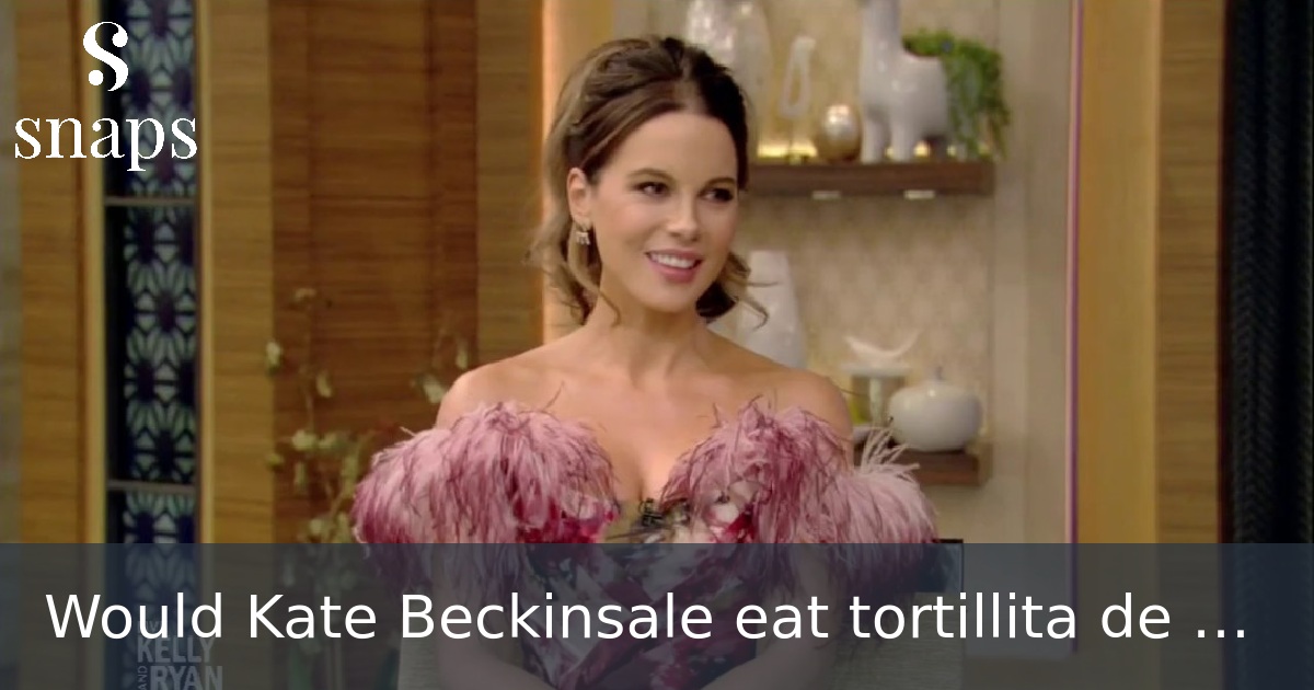 Would Kate Beckinsale eat tortillita de Camarones?